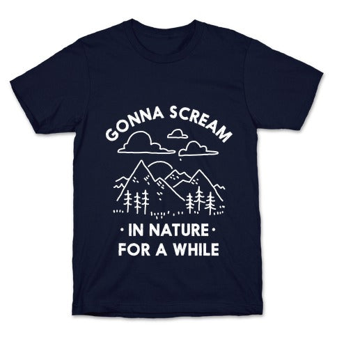 Gonna Scream in Nature For a While T-Shirt